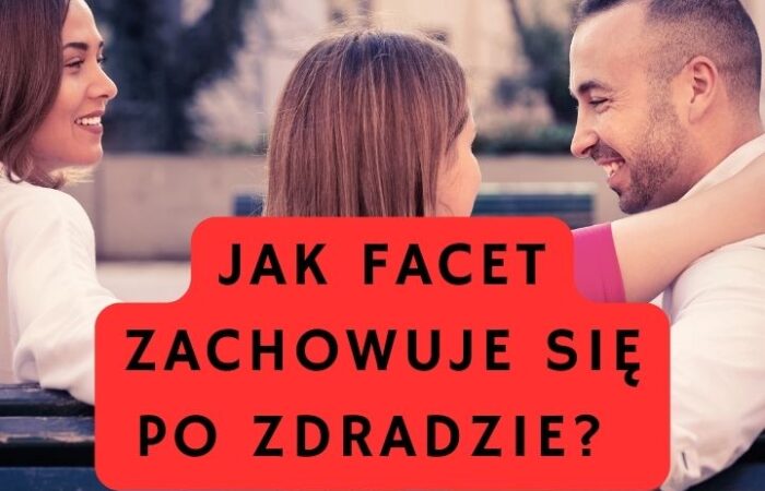 Jak facet zachowuje się po zdradzie?